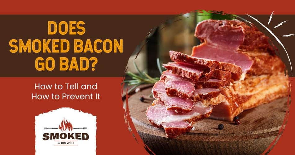 Does Smoked Bacon Go Bad? How to Tell and How to Prevent It