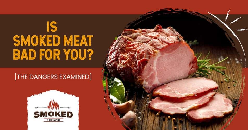 Smoked Meat Bad for You? [THE DANGERS EXAMINED]