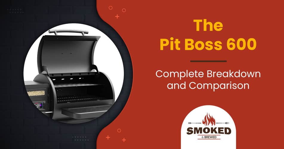 The Pit Boss 600 &#8211; Complete Breakdown and Comparison