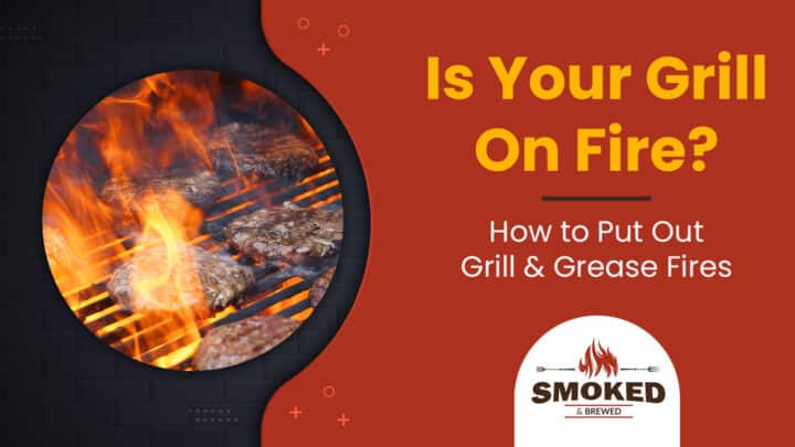 Is Your Grill on Fire? How to Put Out Grill & Grease Fires