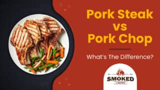 Pork Steak vs Pork Chop &#8211; What&#8217;s The Difference?