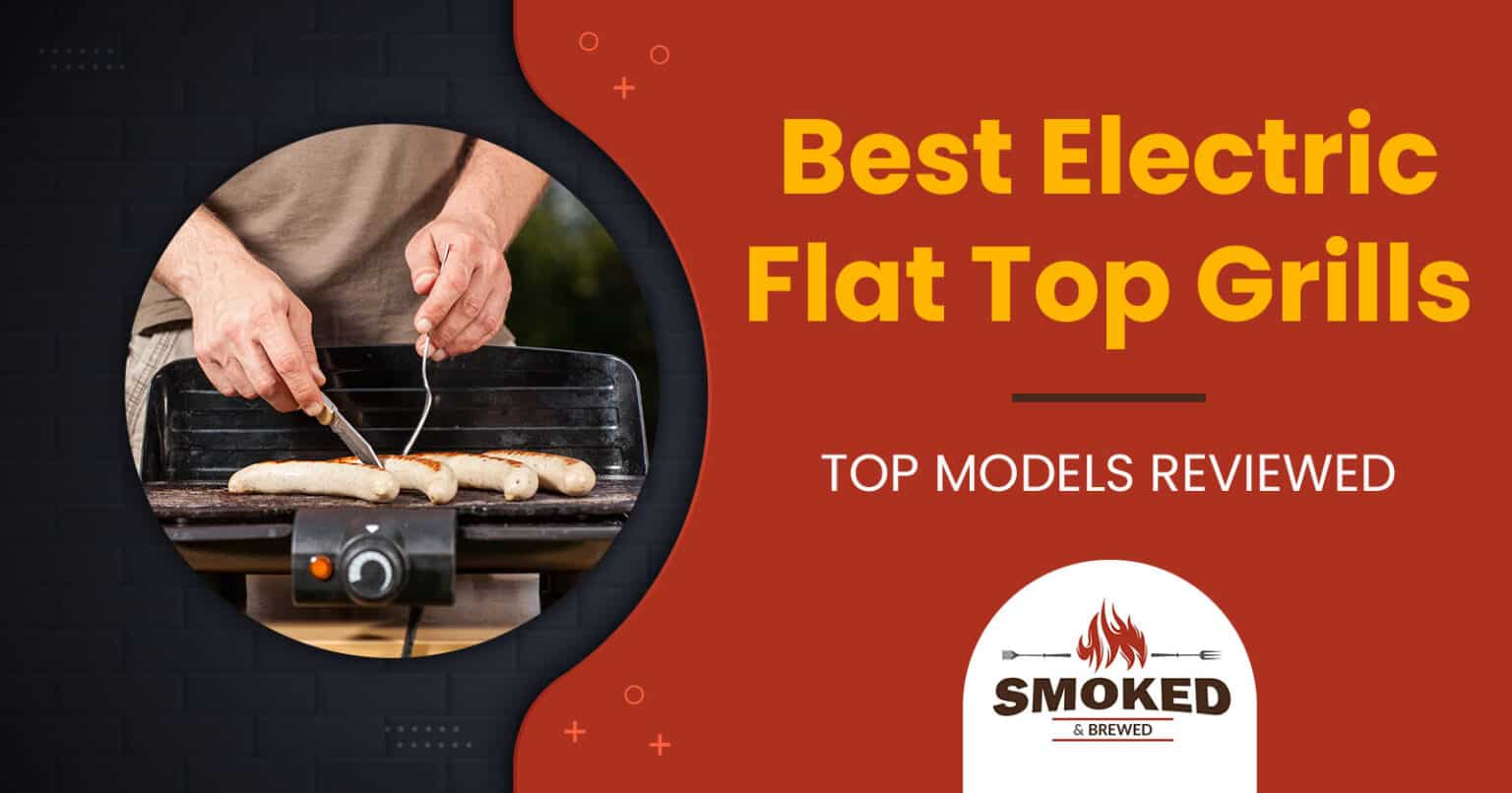 Best Electric Flat Top Grills [TOP MODELS REVIEWED]