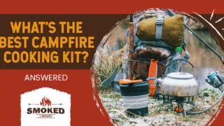 What&#8217;s The Best Campfire Cooking Kit? [Answered]