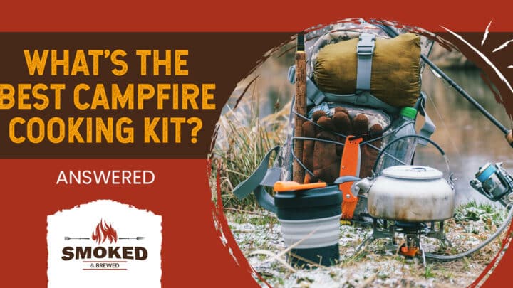 What’s The Best Campfire Cooking Kit? [Answered]