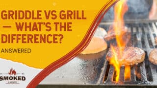 Griddle Vs. Grill — What&#8217;s the Difference? [ANSWERED]