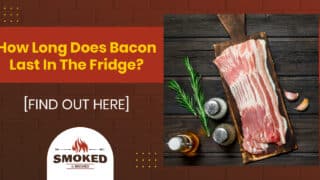 How Long Does Bacon Last In The Fridge? [FIND OUT HERE]