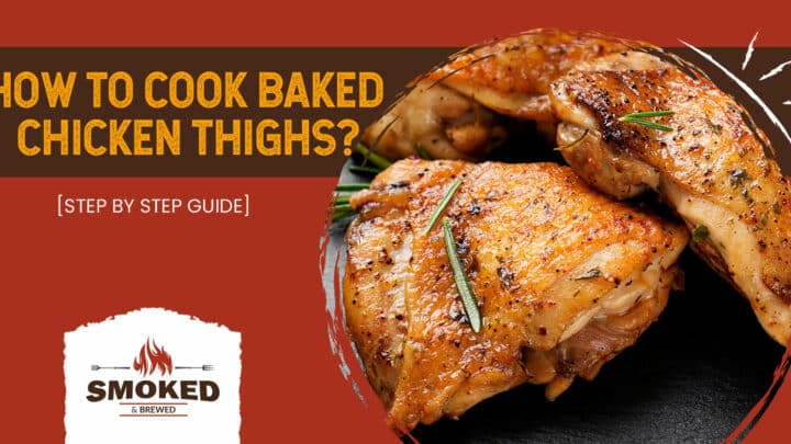 How To Cook Baked Chicken Thighs? [STEP BY STEP GUIDE]