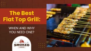 The Best Flat Top Grill: [WHEN AND WHY YOU NEED ONE?]