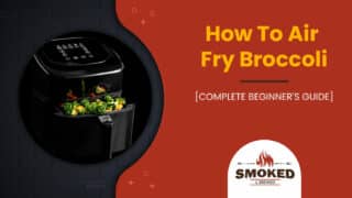 How To Air Fry Broccoli [COMPLETE BEGINNER&#8217;S GUIDE]