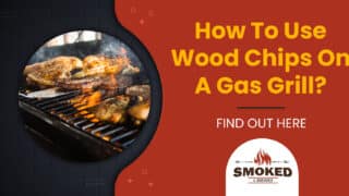 How To Use Wood Chips On A Gas Grill? [FIND OUT HERE]
