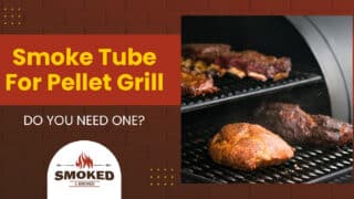 Smoke Tube For Pellet Grill [DO YOU NEED ONE?]