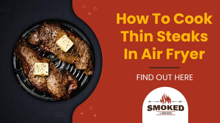 How To Cook Thin Steaks In Air Fryer [FIND OUT HERE]