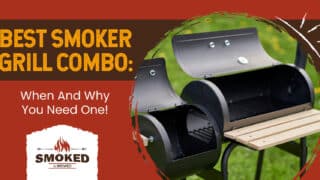 Best Smoker Grill Combo: [When And Why You Need One!]