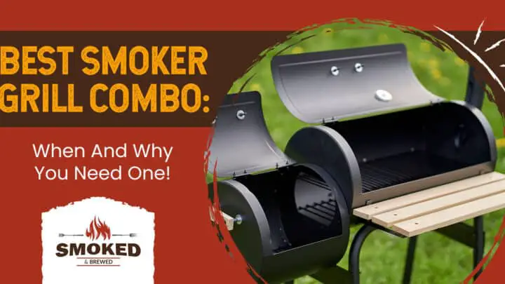 Best Smoker Grill Combo When And Why You Need One 9064