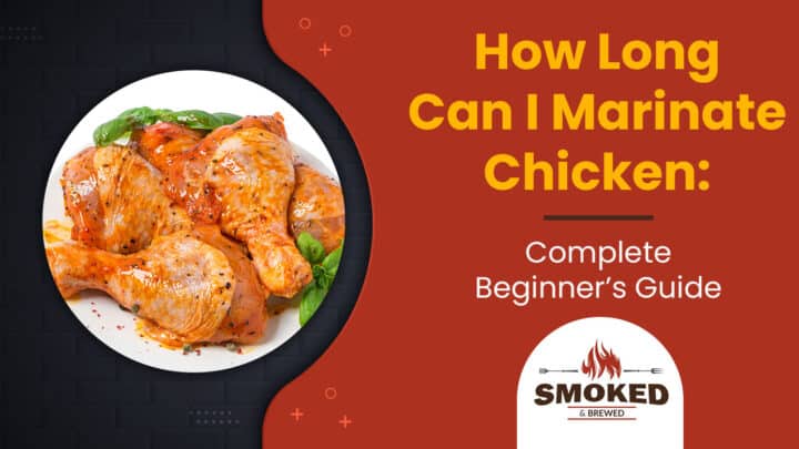 How Long Can I Marinate Chicken: [Complete Beginner’s Guide]