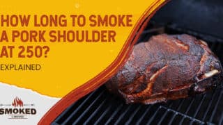 How Long To Smoke A Pork Shoulder At 250? [EXPLAINED]
