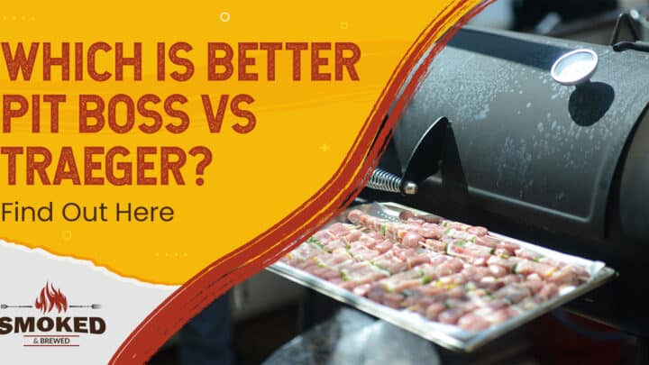 Which Is Better Pit Boss Vs Traeger? [Find Out Here]