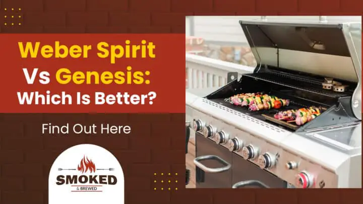 Weber Spirit Vs. Genesis: Which Is Better? [Find Out Here]