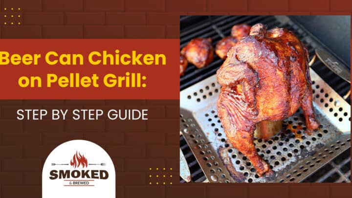 Beer Can Chicken On Pellet Grill: [STEP BY STEP GUIDE]