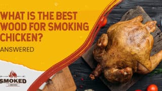 What Is The Best Wood For Smoking Chicken? [ANSWERED]