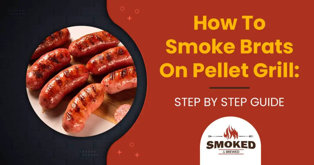 How To Smoke Brats On Pellet Grill [STEP BY STEP GUIDE]