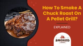 How To Smoke A Chuck Roast On A Pellet Grill? [EXPLAINED]