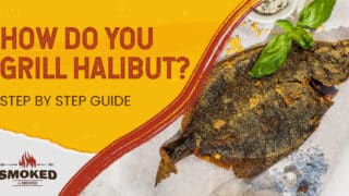 How Do You Grill Halibut? [STEP BY STEP GUIDE]