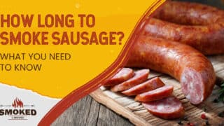 How Long To Smoke Sausage? [WHAT YOU NEED TO KNOW]