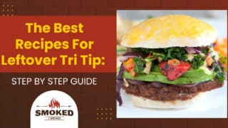 The Best Recipes For Leftover Tri Tip: [STEP BY STEP GUIDE]