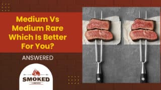 Medium Vs Medium Rare Which Is Better For You? [ANSWERED]