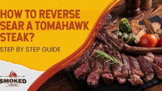 How To Reverse Sear A Tomahawk Steak? [STEP BY STEP GUIDE]