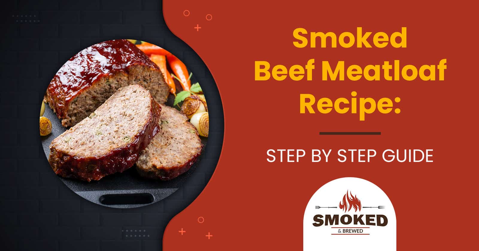 Smoked Beef Meatloaf Recipe [STEP BY STEP GUIDE]