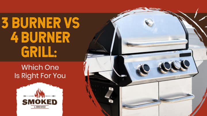 3 Burner Vs 4 Burner Grill: Which One Is Right For You