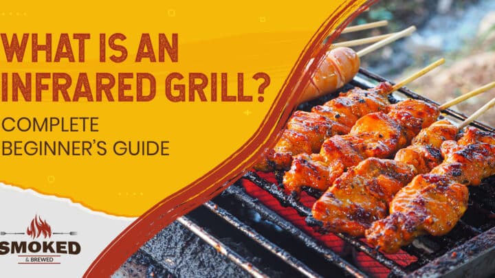 What Is An Infrared Grill? [COMPLETE BEGINNER’S GUIDE]
