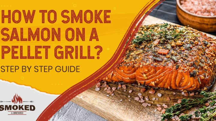 How To Smoke Salmon On A Pellet Grill? [STEP BY STEP GUIDE]