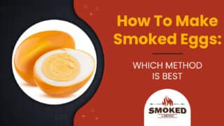 How To Make Smoked Eggs: [WHICH METHOD IS BEST]