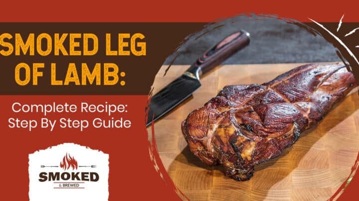 Smoked Leg Of Lamb: [Complete Recipe; Step By Step Guide]