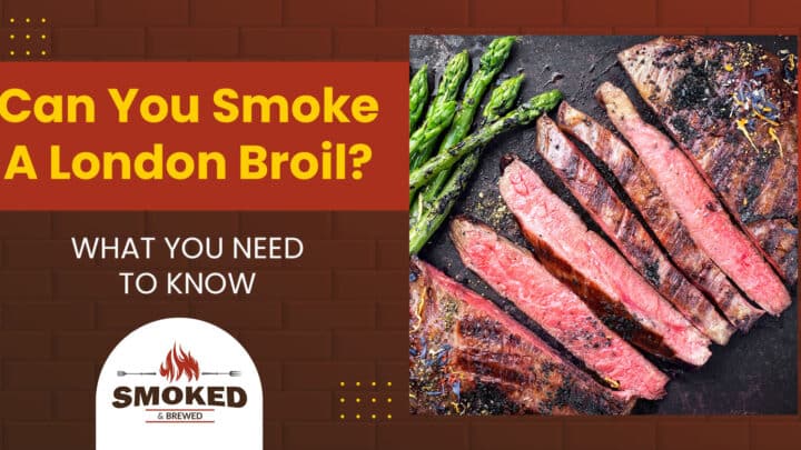 Can You Smoke A London Broil? [WHAT YOU NEED TO KNOW]