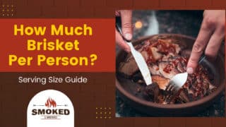 How Much Brisket Per Person? [Serving Size Guide]