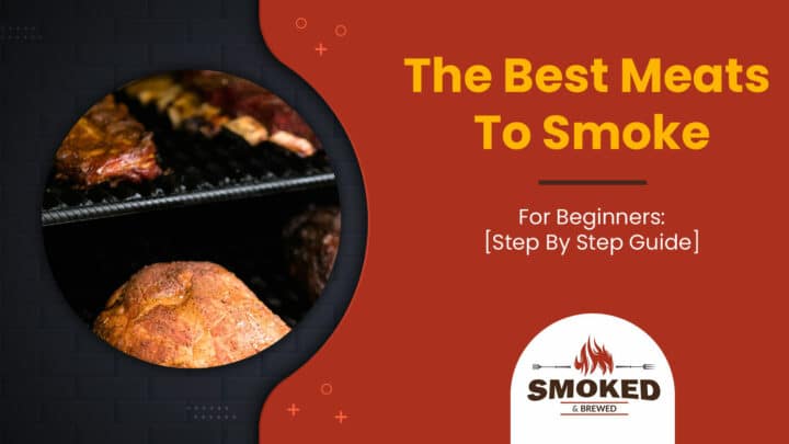 The Best Meats To Smoke For Beginners: [Step By Step Guide]