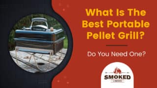 What Is The Best Portable Pellet Grill? [Do You Need One?]