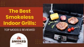 The Best Smokeless Indoor Grills: [TOP MODELS REVIEWED]