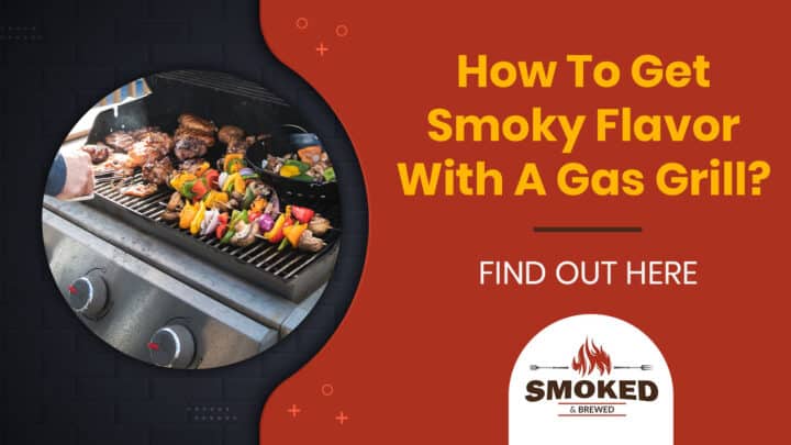 How To Get Smoky Flavor With A Gas Grill? [FIND OUT HERE]