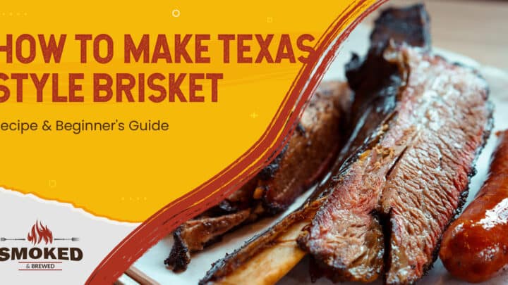 How To Make Texas Style Brisket: Recipe &amp; Beginner’s Guide