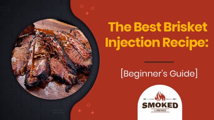 The Best Brisket Injection Recipe: [Beginner’s Guide]