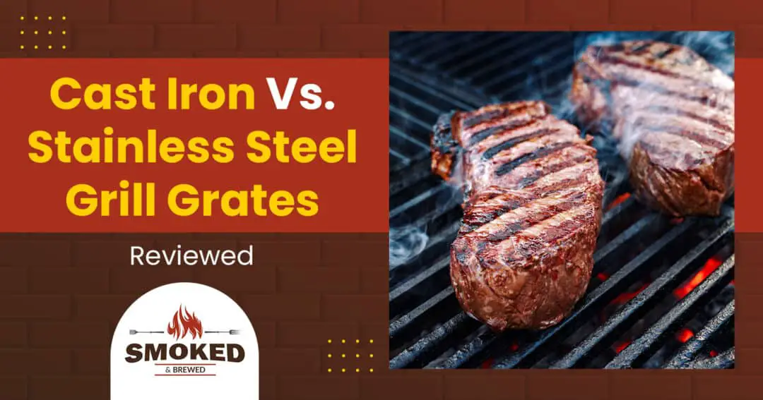 Cast Iron Vs. Stainless Steel Grill Grates [Reviewed]