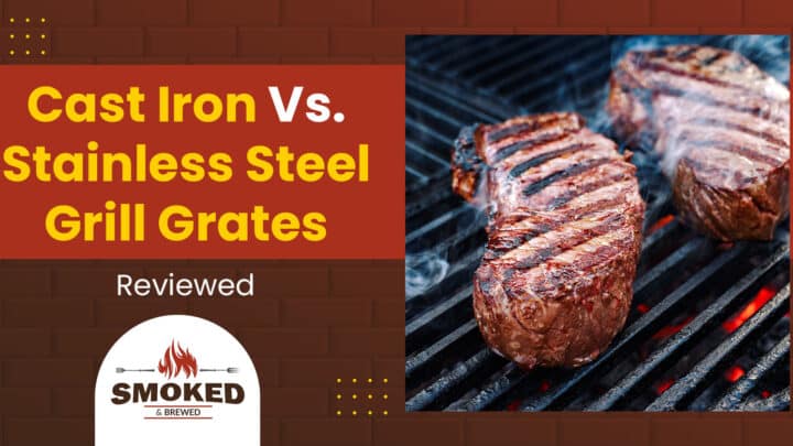 Cast Iron Vs. Stainless Steel Grill Grates [Reviewed]
