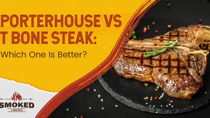 Porterhouse Vs T Bone Steak: Which One Is Better?