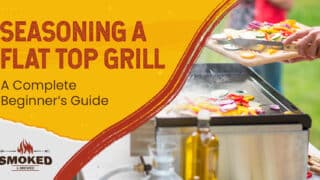 Seasoning A Flat Top Grill [A Complete Beginner&#8217;s Guide]