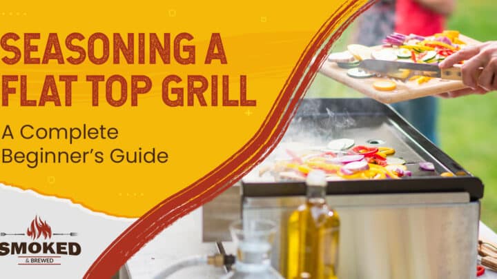 Seasoning A Flat Top Grill [A Complete Beginner’s Guide]